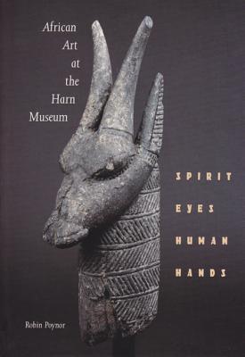 African Art at the Harn Museum: Spirit Eyes, Human Hands - Poynor, Robin