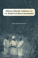 African-Atlantic Cultures and the South Carolina Lowcountry