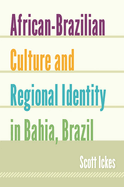 African-Brazilian Culture and Regional Identity in Bahia, Brazil