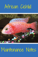 African Cichlid Maintenance Notes: Customized Fish Keeper Maintenance Tracker For All Your Aquarium Needs. Great For Logging Water Testing, Water Changes, And Overall Fish Observations.