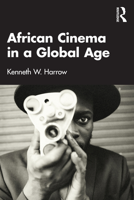 African Cinema in a Global Age - Harrow, Kenneth W