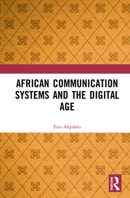 African Communication Systems and the Digital Age - Akpabio, Eno Ime