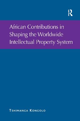 African Contributions in Shaping the Worldwide Intellectual Property System - Kongolo, Tshimanga