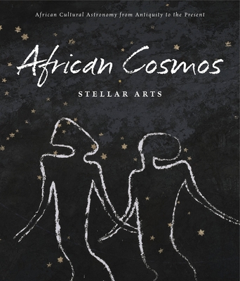 African Cosmos: Stellar Arts: African Cultural Astronomy from Antiquity to Present - Kreamer, Christine M