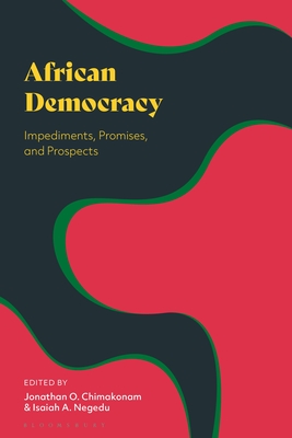 African Democracy: Impediments, Promises, and Prospects - Chimakonam, Jonathan O (Editor), and Negedu, Isaiah A (Editor)