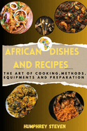 African Dishes and Recipes: The Art of Cooking, Methods, Equipments and Preparation