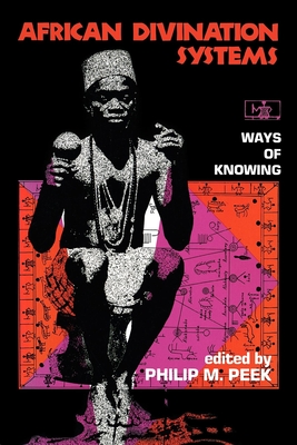 African Divination Systems: Ways of Knowing - Peek, Philip M (Editor)