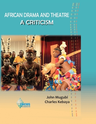 African Drama And Theatre: A Criticism - Kebaya, Charles, and Mugubi, John