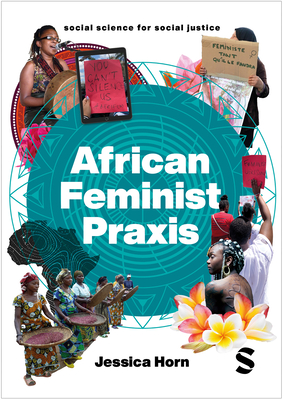 African Feminist Praxis: Cartographies of Liberatory Worldmaking - Horn, Jessica