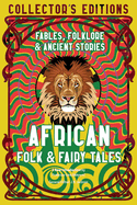 African Folk & Fairy Tales: Fables, Folklore & Ancient Stories