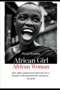 African Girl, Africa Woman: How agile, empowered and tech-savvy females will transform the continent..for good