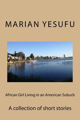 African Girl Living in an American Suburb: A collection of short stories - Yesufu, Marian Adewunmi