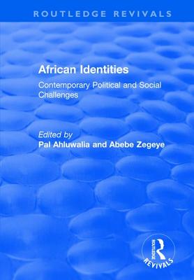 African Identities: Contemporary Political and Social Challenges - Ahluwalia, D P S (Editor), and Zegeye, Abebe (Editor), and Ahluwalia, Pal (Editor)