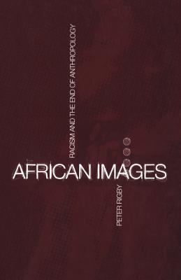 African Images: Racism and the End of Anthropology - Rigby, Peter