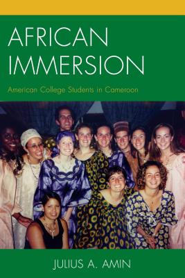 African Immersion: American College Students in Cameroon - Amin, Julius A.