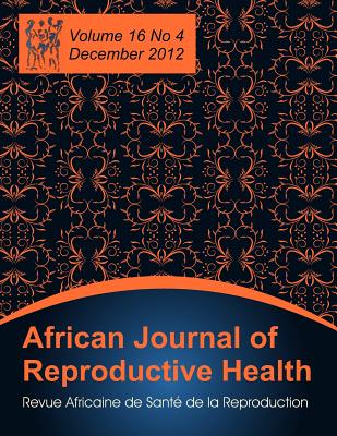 African Journal of Reproductive Health: Vol.16, No.4, Dec. 2012 - Okonofua, Friday (Editor)