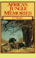 African Jungle Memories - Burger, John F (Foreword by), and Burger, J F