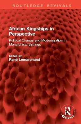 African Kingships in Perspective: Political Change and Modernization in Monarchical Settings - Lemarchand, Ren (Editor)