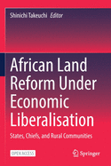 African Land Reform Under Economic Liberalisation: States, Chiefs, and Rural Communities