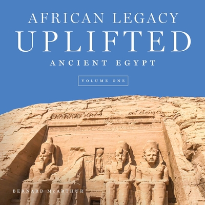African Legacy Uplifted: Ancient Egypt Volume One - McArthur, Bernard
