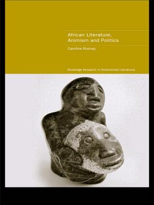 African Literature, Animism and Politics - Rooney, Caroline