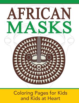 African Masks: Coloring Pages for Kids and Kids at Heart - Art History, Hands-On (Creator)