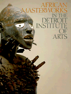 African Masterworks in the Detroit Institute of Arts - Kan, Michael, and Sieber, Roy, Ph.D., and Shannon, Helen M (Text by)