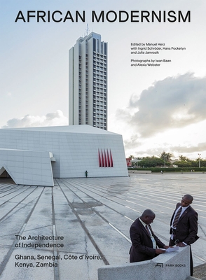 African Modernism: The Architecture of Independence. Ghana, Senegal, Cte d'Ivoire, Kenya, Zambia - Herz, Manuel (Editor), and Schrder, Ingrid (Editor), and Focketyn, Hans (Editor)