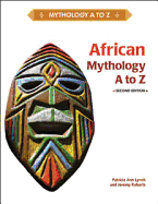 African Mythology A to Z - Lynch, Patricia Ann, and Roberts, Jeremy, Dr. (Revised by)