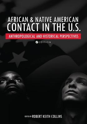 African & Native American Contact in the U.S.: Anthropological and Historical Perspectives - Collins, Robert Keith (Editor)