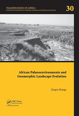 African Palaeoenvironments and Geomorphic Landscape Evolution: Palaeoecology of Africa Vol. 30, an International Yearbook of Landscape Evolution and Palaeoenvironments - Runge, J?rgen (Editor)