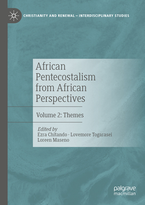 African Pentecostalism from African Perspectives: Volume 2: Themes - Chitando, Ezra (Editor), and Togarasei, Lovemore (Editor), and Maseno, Loreen (Editor)