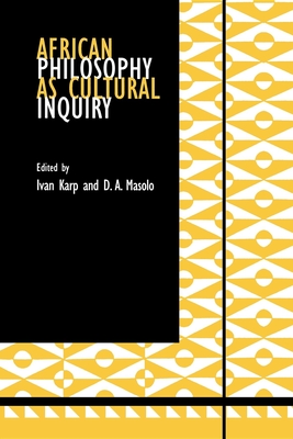 African Philosophy as Cultural Inquiry - Karp, Ivan (Editor), and Masolo, D A, Professor (Editor)