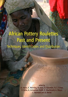 African Pottery Roulettes Past and Present: Techniques, Identification and Distribution - Haour, Anne, and Manning, K, and Arazi, N