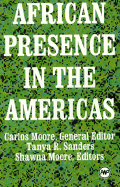 African Presence in the Americas - Moore, Carlos (Editor), and Sanders, Tanya R (Editor), and Moore, Shawna (Editor)