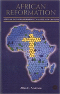 African Reformation: African-Initiated Christianity in the 20th Century