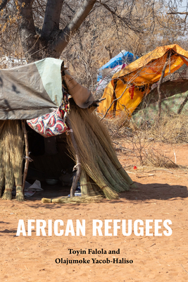 African Refugees - Falola, Toyin, and Yacob-Haliso, Olajumoke, Professor