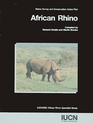 African Rhino: Status Survey and Conservation Action Plan - Emslie, Richard (Editor), and Brooks, Martin (Editor)