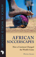 African Soccerscapes: How A Continent Changed the World's Game
