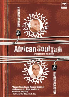 African Soul Talk: When Politics Is Not Enough - Mandela, Dumani, and Goldstein, Warren