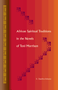 African Spiritual Traditions in the Novels of Toni Morrison