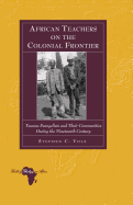 African Teachers on the Colonial Frontier: Tswana Evangelists and Their Communities During the Nineteenth Century