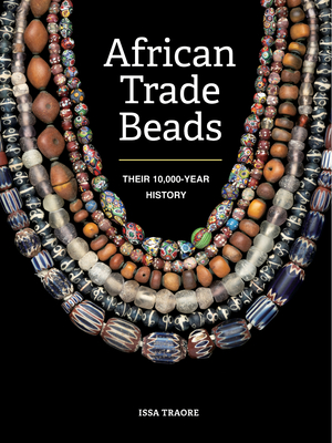 African Trade Beads: Their 10,000-Year History - Traore, Issa