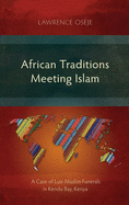 African Traditions Meeting Islam: A Case of Luo-Muslim Funerals in Kendu Bay, Kenya