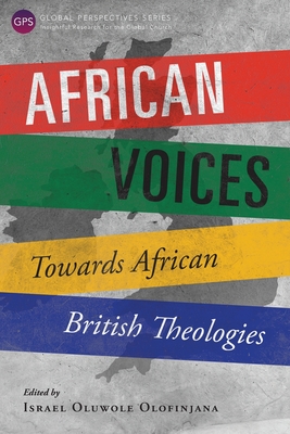 African Voices: Towards African British Theologies - Olofinjana, Israel Oluwole