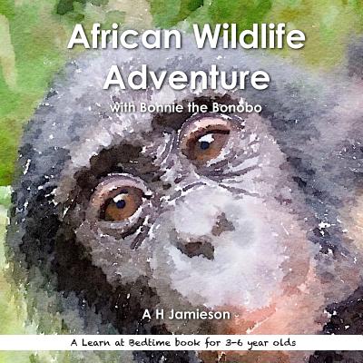 African Wildlife Adventure: with Bonnie the Bonobo - Jamieson, A H