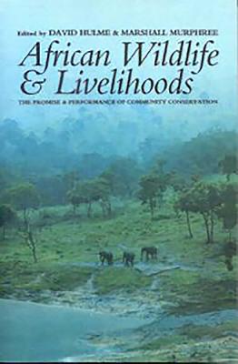 African Wildlife and Livelihoods: The Promise and Performance of Community Conservation - Hulme, David (Editor), and Murphree, Marshall W (Editor)