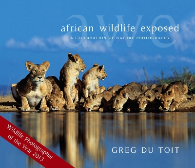 African Wildlife Exposed: A Celebration Of Nature Photography - Toit, Greg Du
