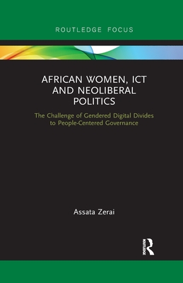 African Women, ICT and Neoliberal Politics: The Challenge of Gendered Digital Divides to People-Centered Governance - Zerai, Assata