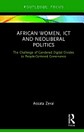 African Women, ICT and Neoliberal Politics: The Challenge of Gendered Digital Divides to People-Centered Governance